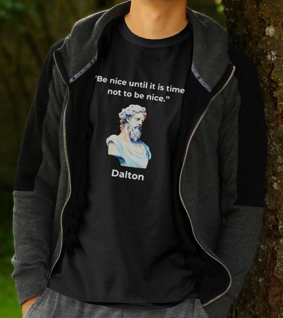 Dalton Be Nice Until It Is Time Not To Be Nice Quote With Classical Bust T-Shirt
