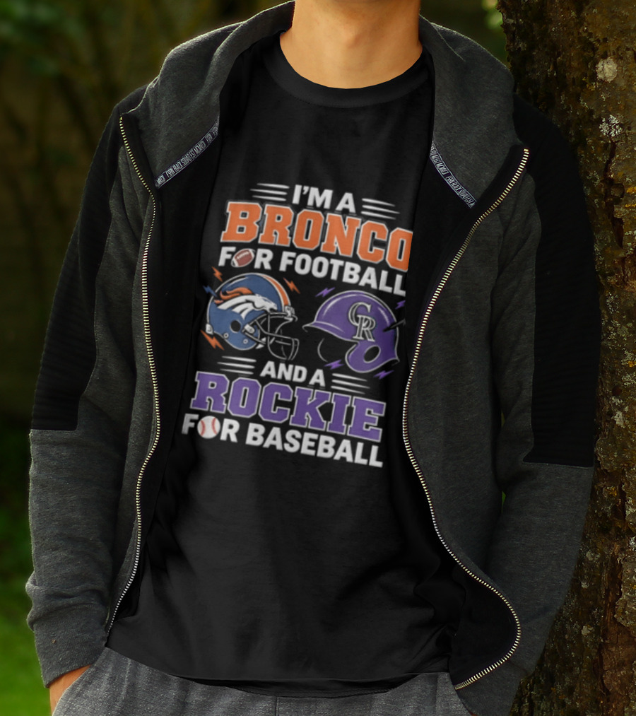 I'm A Bronco For Football And A Rockie For Baseball Denver Broncos Colorado Rockies T-Shirt