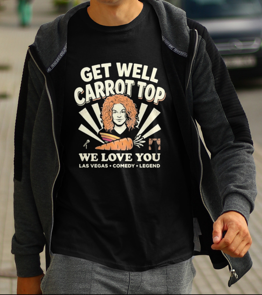 Get Well Carrot Top We Love You Las Vegas Comedy Legend T-Shirt