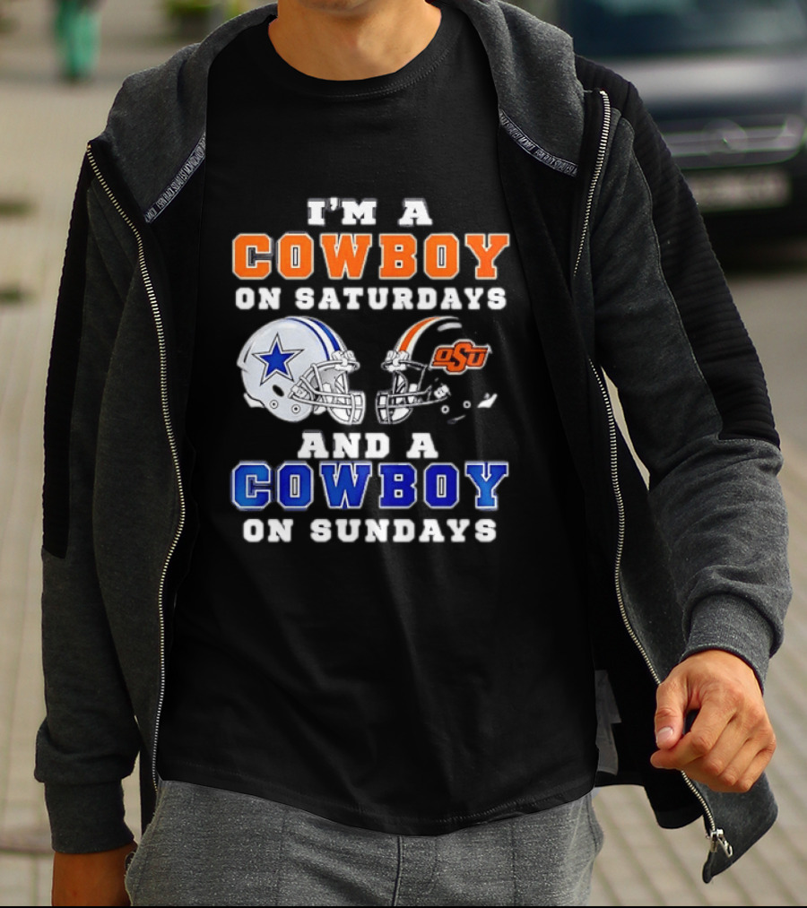 I'm A Cowboy On Saturdays Oklahoma State And A Cowboy On Sundays Dallas Cowboys T-Shirt