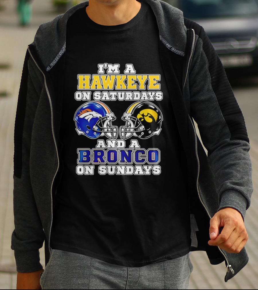 I'm A Hawkeye On Saturdays And A Bronco On Sundays Iowa Football Denver Fans T-Shirt