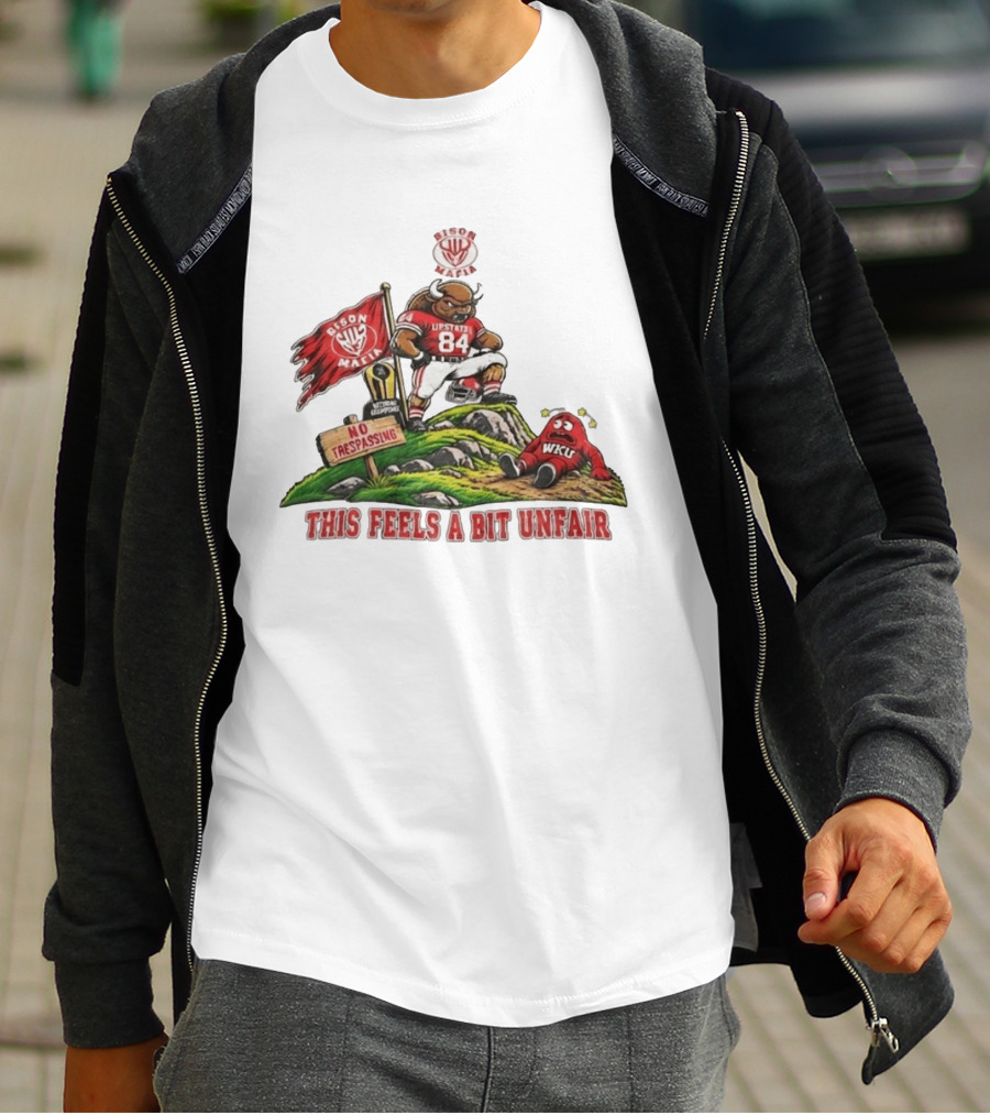 Bison Mafia Upstate 84 No Trespassing WKU This Feels A Bit Unfair T-Shirt