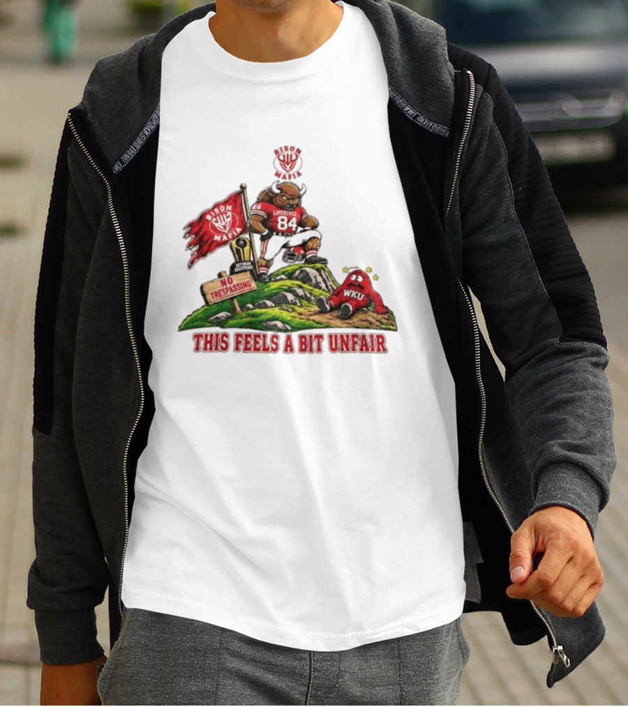 Bison Mafia Lifestyle 84 No Trespassing WKU Feels Unfair T-Shirt