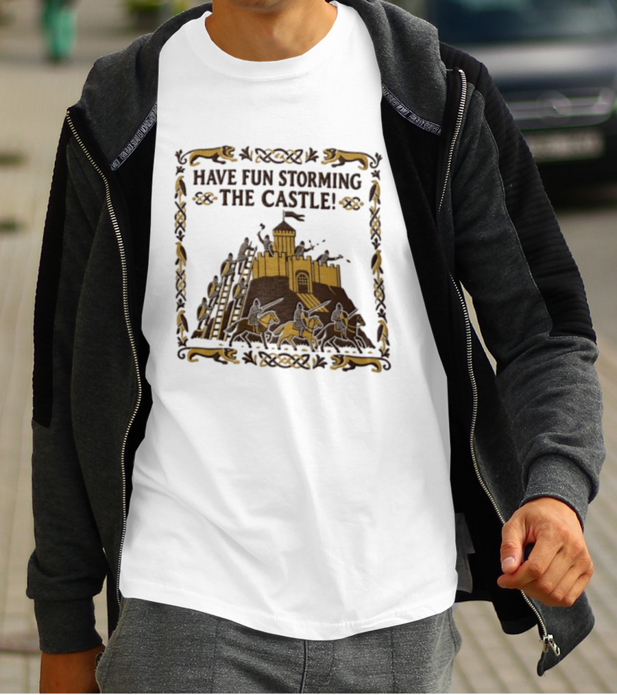 Have Fun Storming The Castle Knights Ladders Fortress Battle T-Shirt