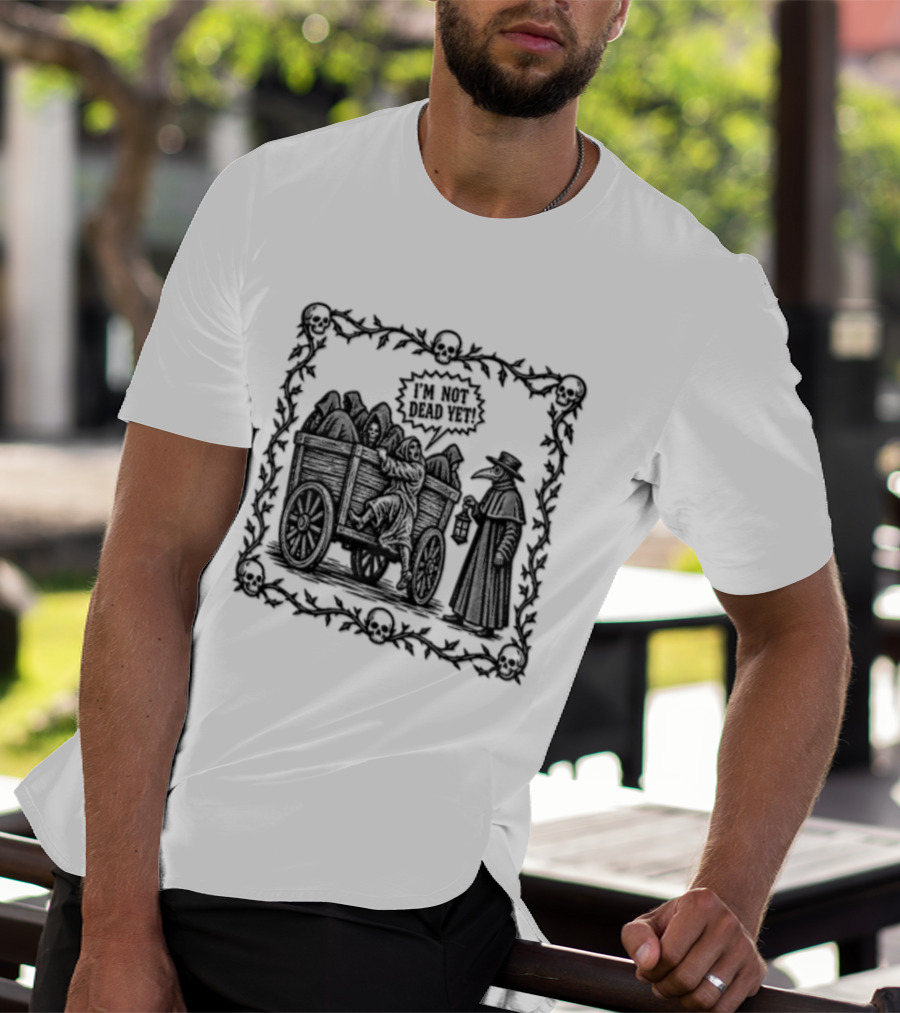 I Am Not Dead Yet Plague Doctor Cart Skulls Vines Medieval T-Shirt