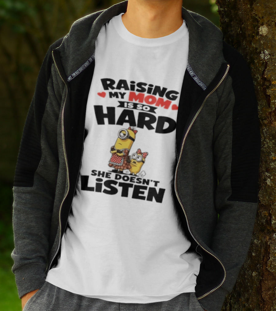 Raising My Minion Is So Hard She Doesn't Listen T-Shirt