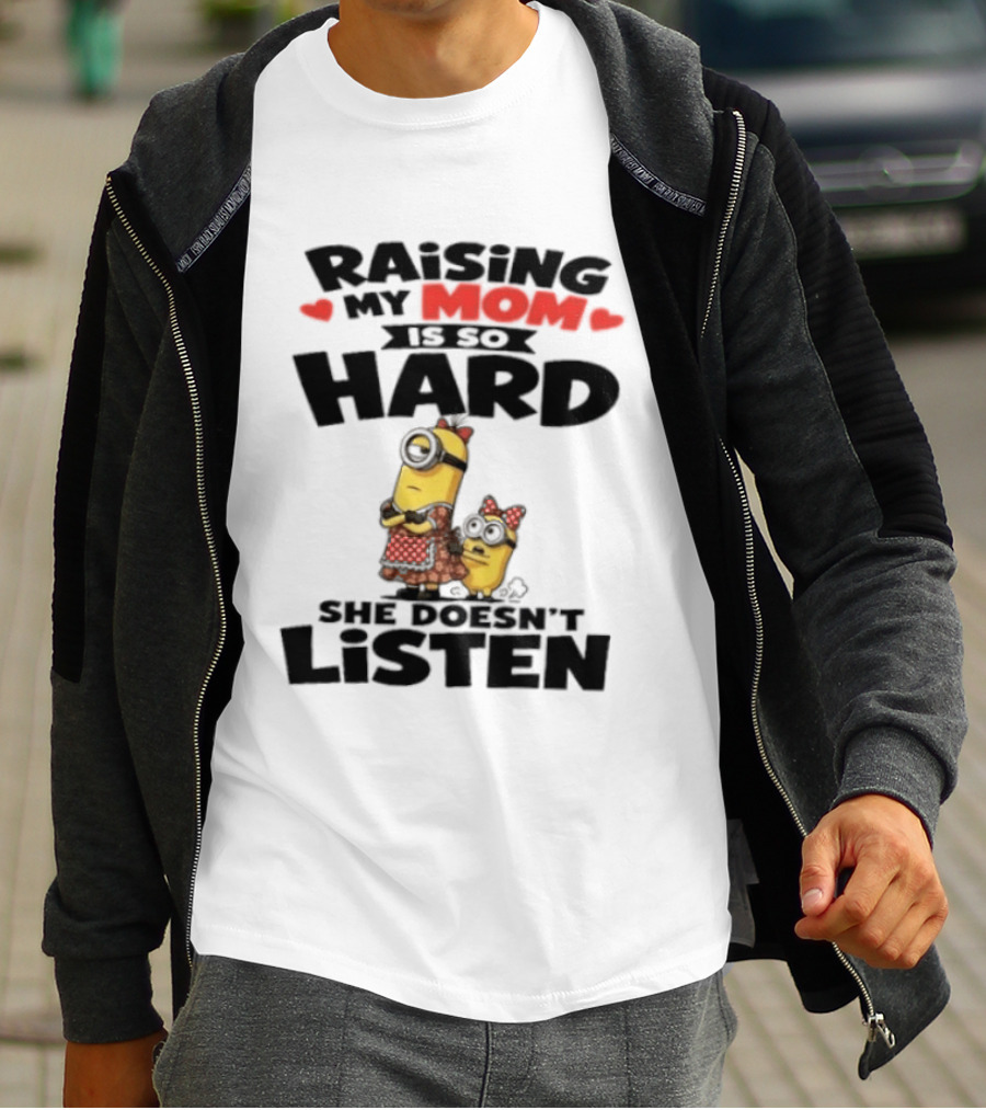 Raising My Minion Is So Hard She Doesn't Listen T-Shirt