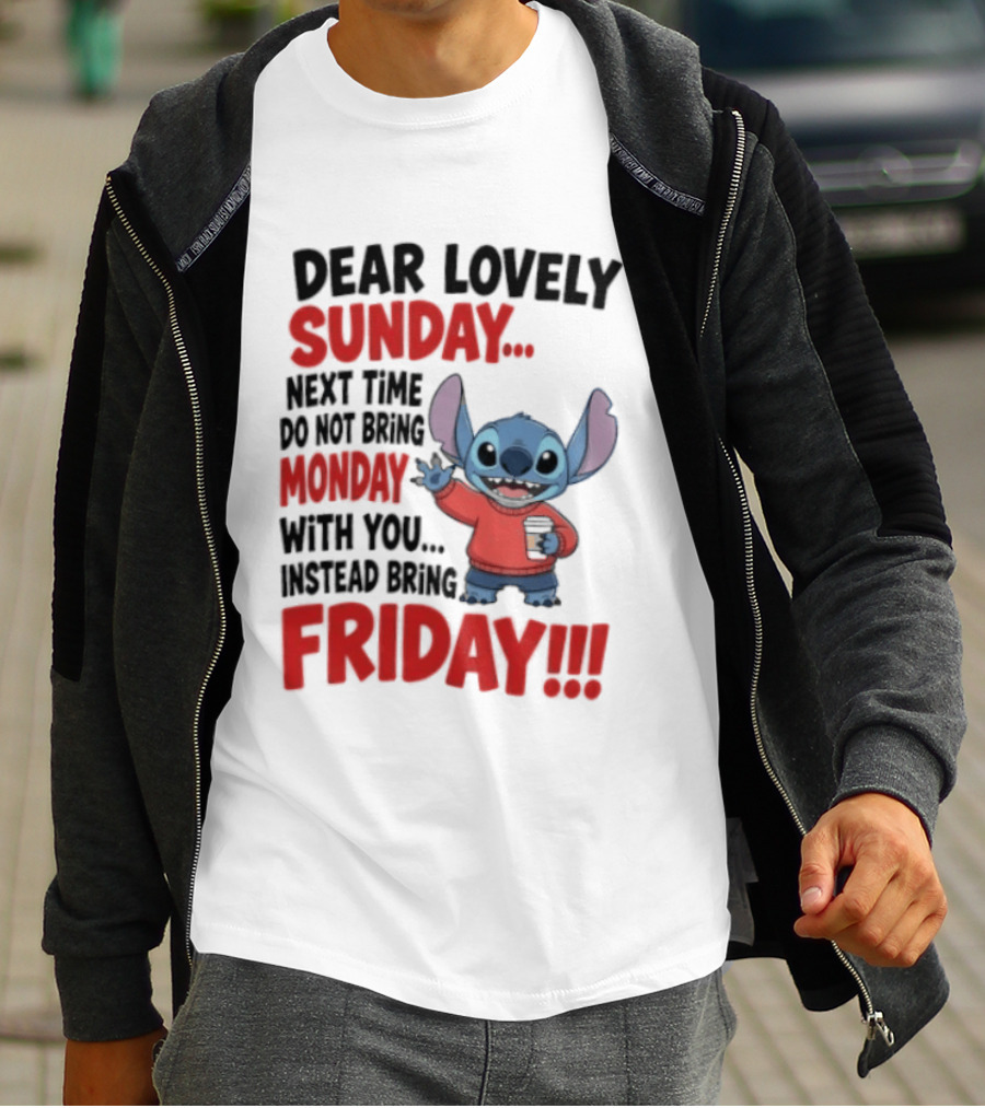 Stitch Dear Lovely Sunday Next Time Do Not Bring Monday Instead Bring Friday T-Shirt