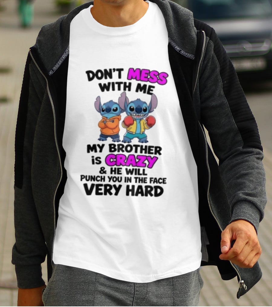 Don't Mess With Me My Brother Is Crazy Punch You In The Face Very Hard Stitch T-Shirt