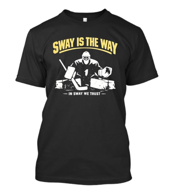 Sway Is The Way In Sway We Trust Boston Bruins Hockey T-Shirt
