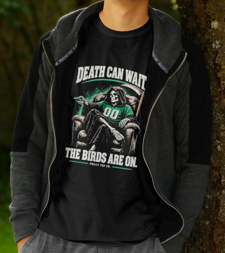 Death Can Wait The Birds Are On Philly Co Philadelphia Football T-Shirt