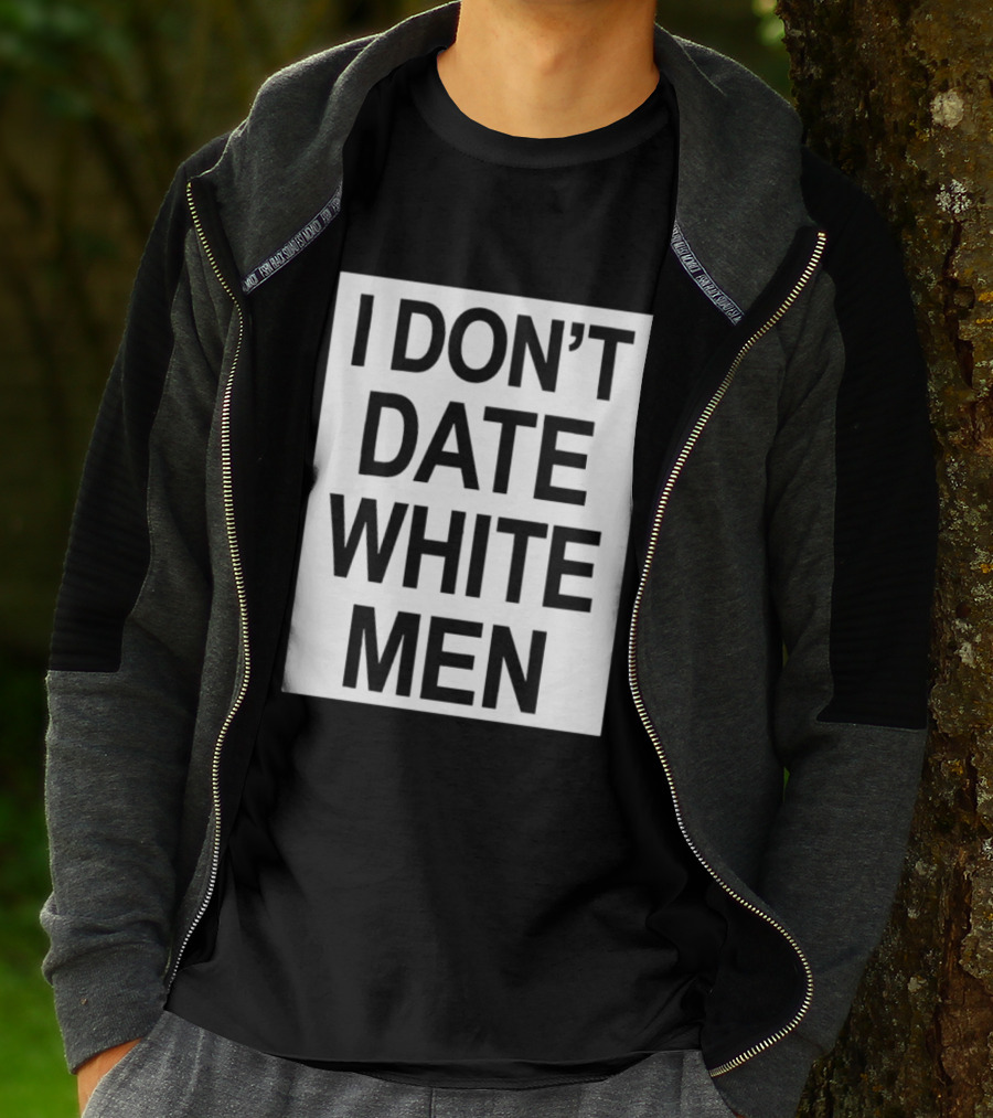 I Don't Date White Men T-Shirt