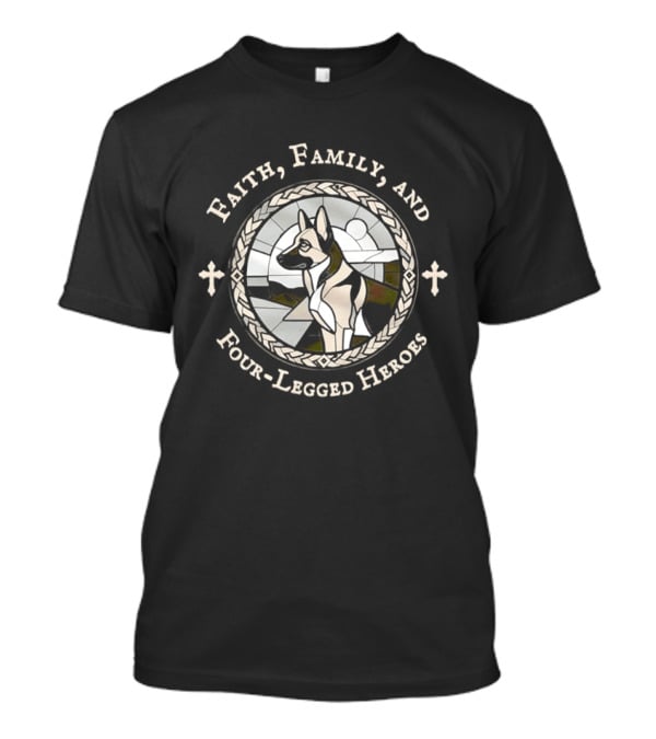 Faith Family And Four Legged Heroes German Shepherd Loyalty And Strength T-Shirt