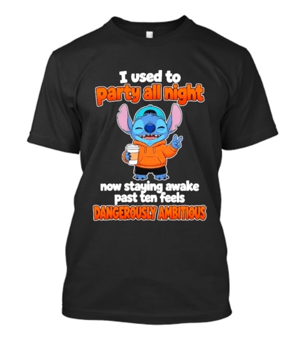 I Used To Party All Night Dangerously Ambitious Stitch Staying Awake Past Ten T-Shirt