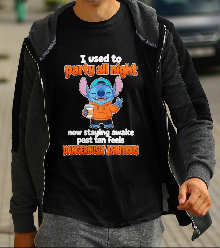 I Used To Party All Night Dangerously Ambitious Stitch Staying Awake Past Ten T-Shirt
