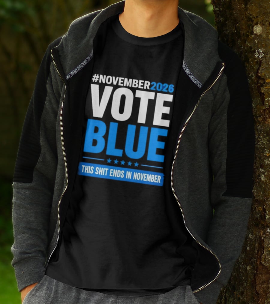 #November 2026 Vote Blue This Shit Ends In November T-Shirt