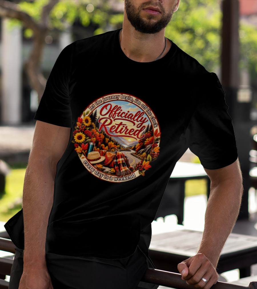 Officially Retired Let The Journey Begin Every Day Is A Weekend Fall Season Scenery T-Shirt