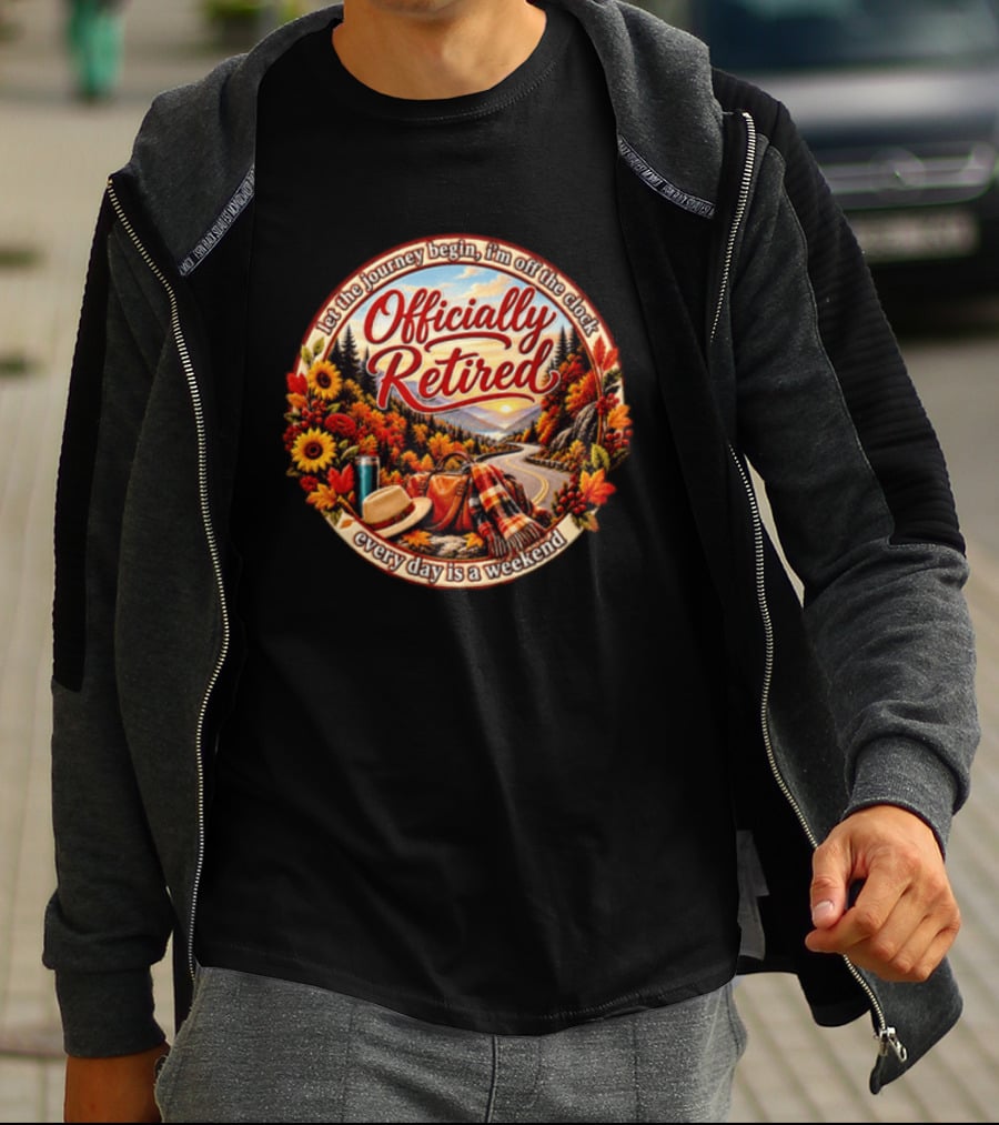 Officially Retired Let The Journey Begin Every Day Is A Weekend Fall Season Scenery T-Shirt