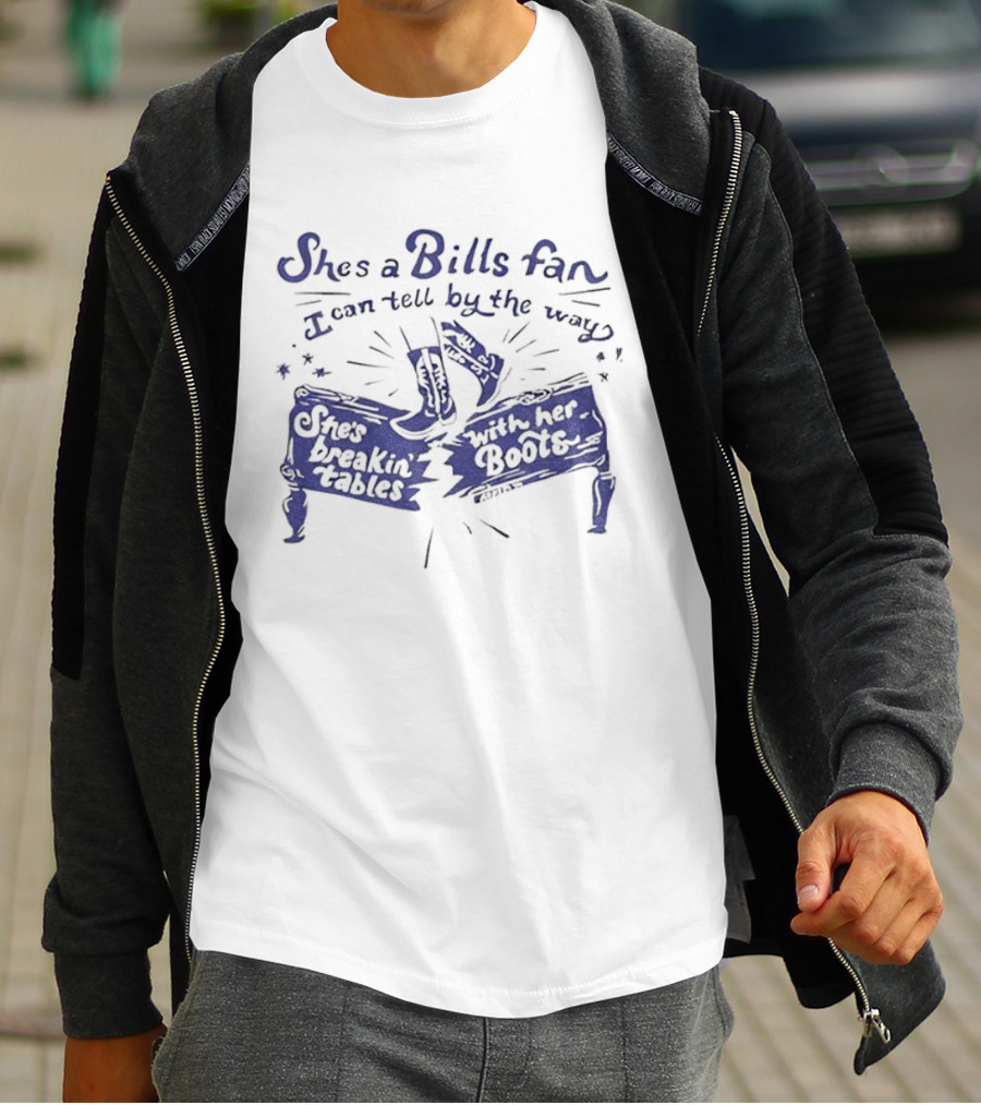She's A Bills Fan I Can Tell By The Way She's Breakin' Tables With Her Booties T-Shirt
