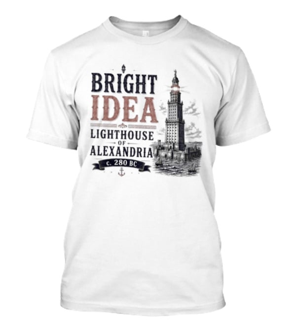 Bright Idea Lighthouse Of Alexandria 280 BC T-Shirt