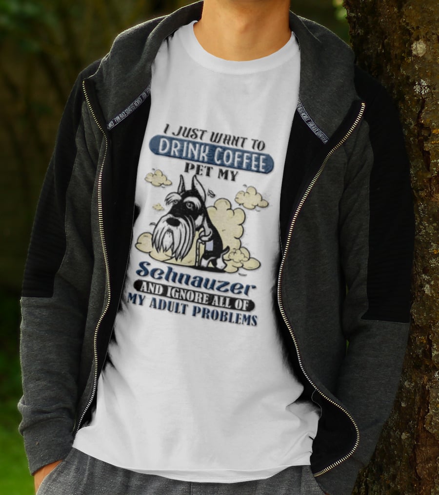 I Just Want To Drink Coffee Be My Schnauzer And Ignore All Of My Adult Problems T-Shirt