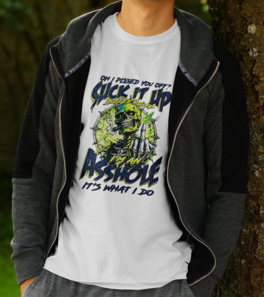 Oh I Pissed You Off Suck It Up Buttercup I'm An Asshole It's What I Do Skeleton Middle Finger T-Shirt