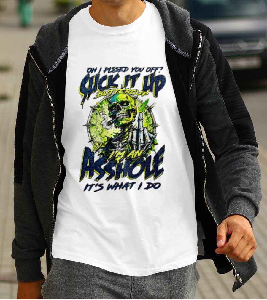Oh I Pissed You Off Suck It Up Buttercup I'm An Asshole It's What I Do Skeleton Middle Finger T-Shirt