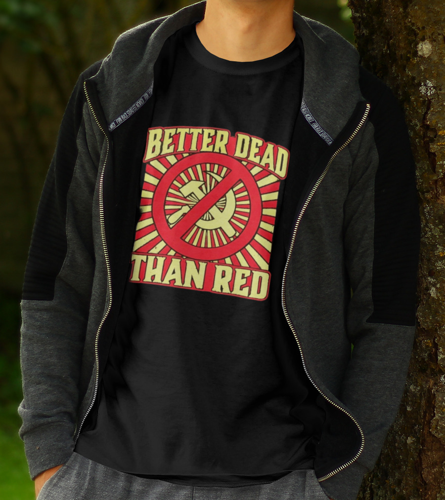 Better Dead Than Red Anti Communist Hammer And Sickle T-Shirt