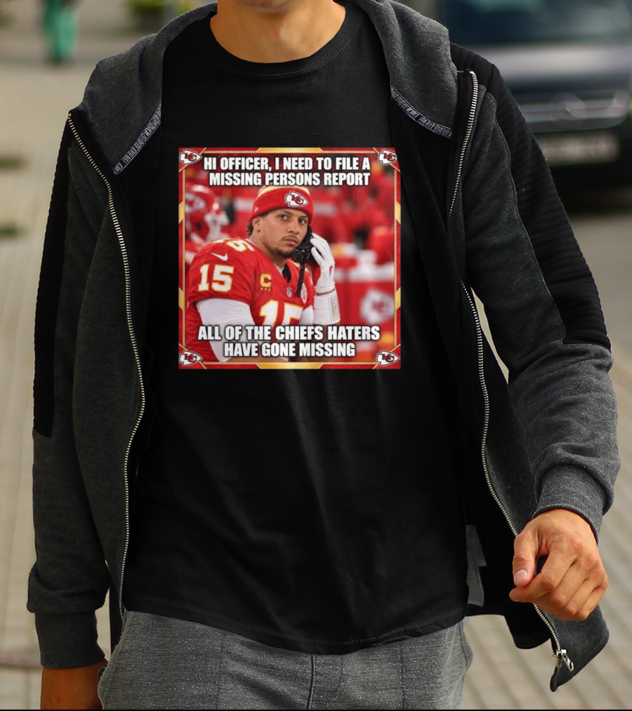 Hi Officer I Need To File A Missing Persons Report All Of The Chiefs Haters Have Gone Missing Kansas City Football T-Shirt
