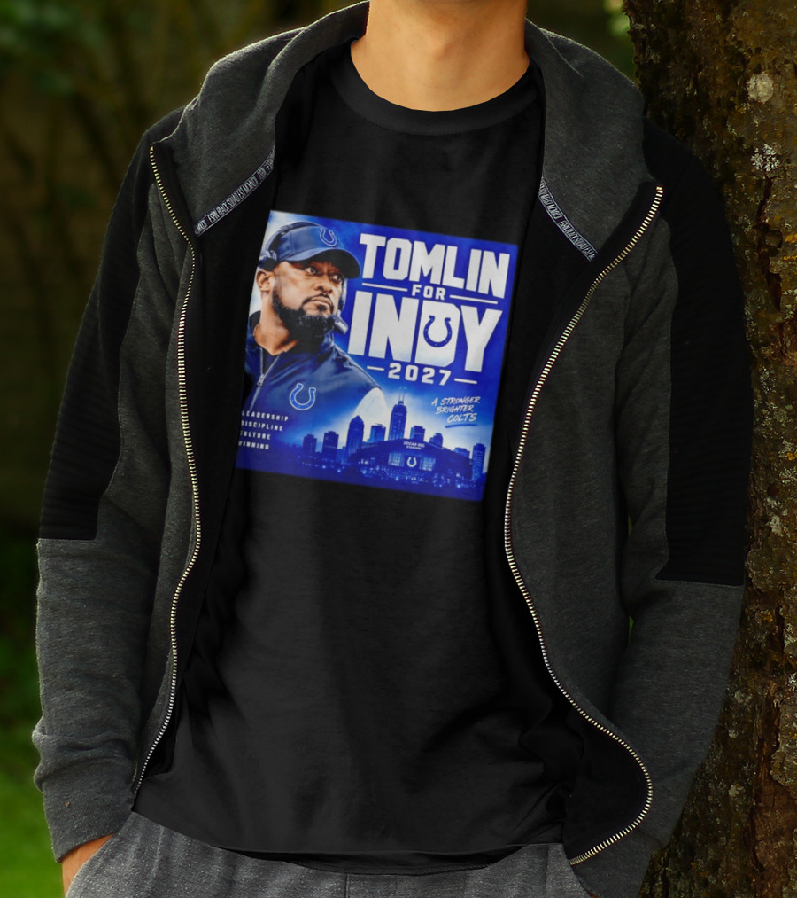 Tomlin For Indy 2027 Leadership Discipline Culture Winning A Stronger Brighter Colts T-Shirt
