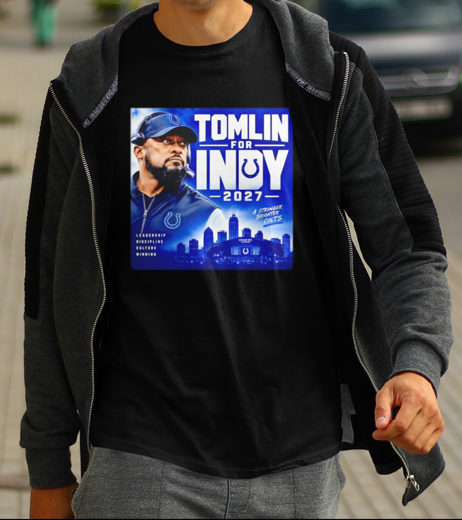 Tomlin For Indy 2027 Leadership Discipline Culture Winning A Stronger Brighter Colts T-Shirt