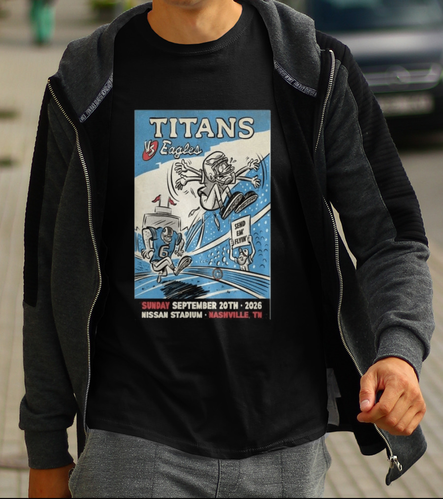Sunday September 20th 2026 Titans Vs Eagles Nissan Stadium Nashville TN Send Em Flyin T-Shirt