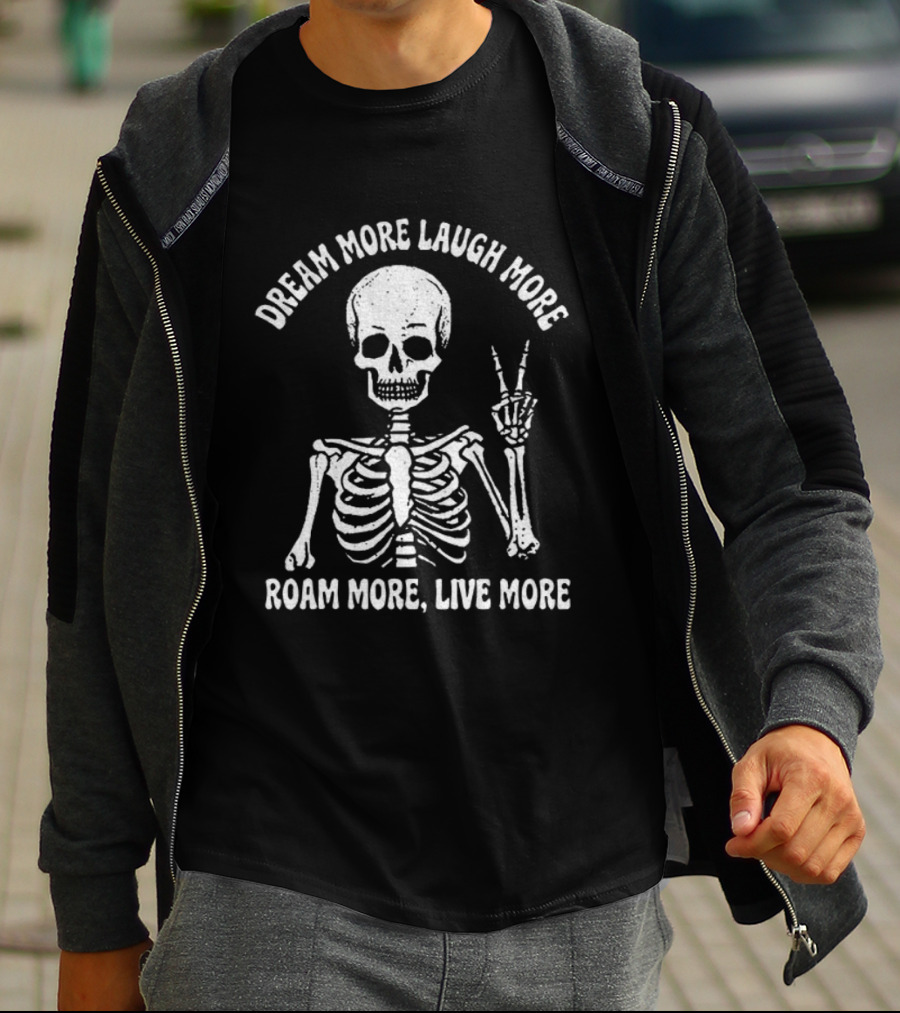 Dream More Laugh More Roam More Live More Peace Skeleton T-Shirt