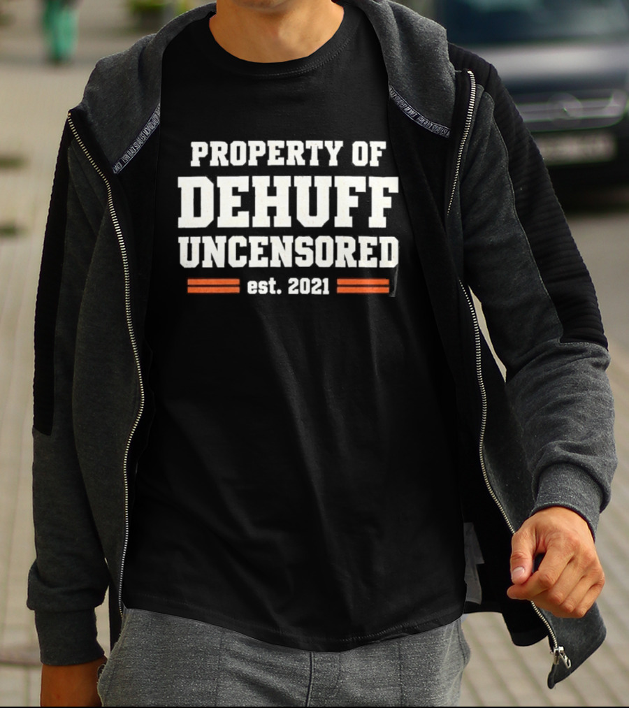 Property Of Dehuff Uncensored Est 2021 T-Shirt