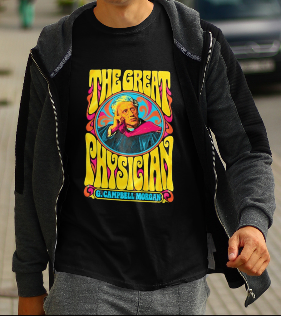 The Great Physician G Campbell Morgan Christian Theology T-Shirt