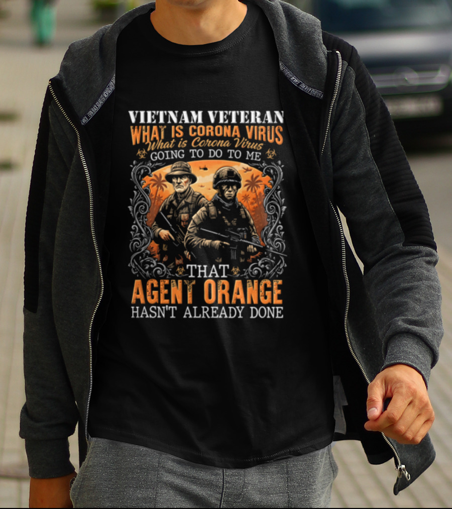Vietnam Veteran What Is Corona Virus Going To Do To Me That Agent Orange Hasn't Already Done T-Shirt