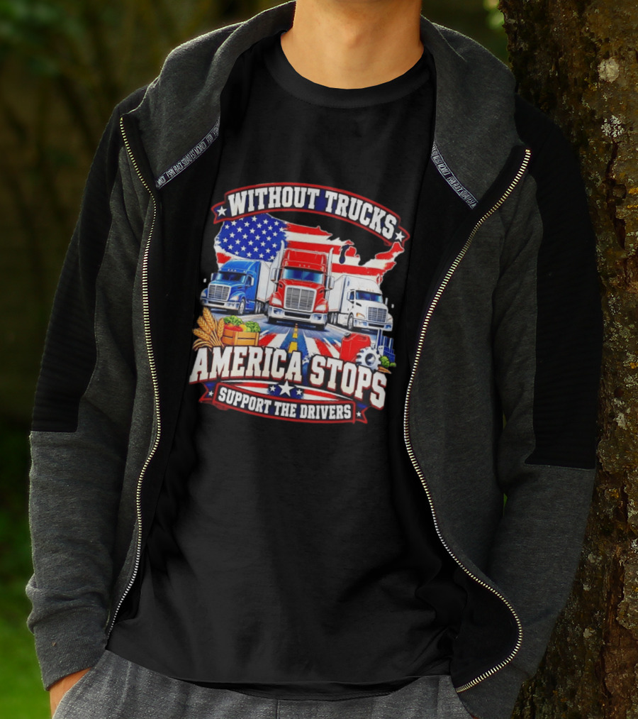 Without Trucks America Stops Support The Drivers USA Flag Truck T-Shirt