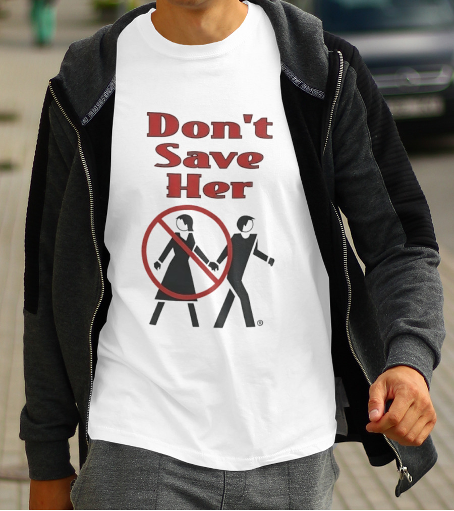 Don't Save Her Minimalist Streetwear Bold Red Text With Couple And Prohibition T-Shirt
