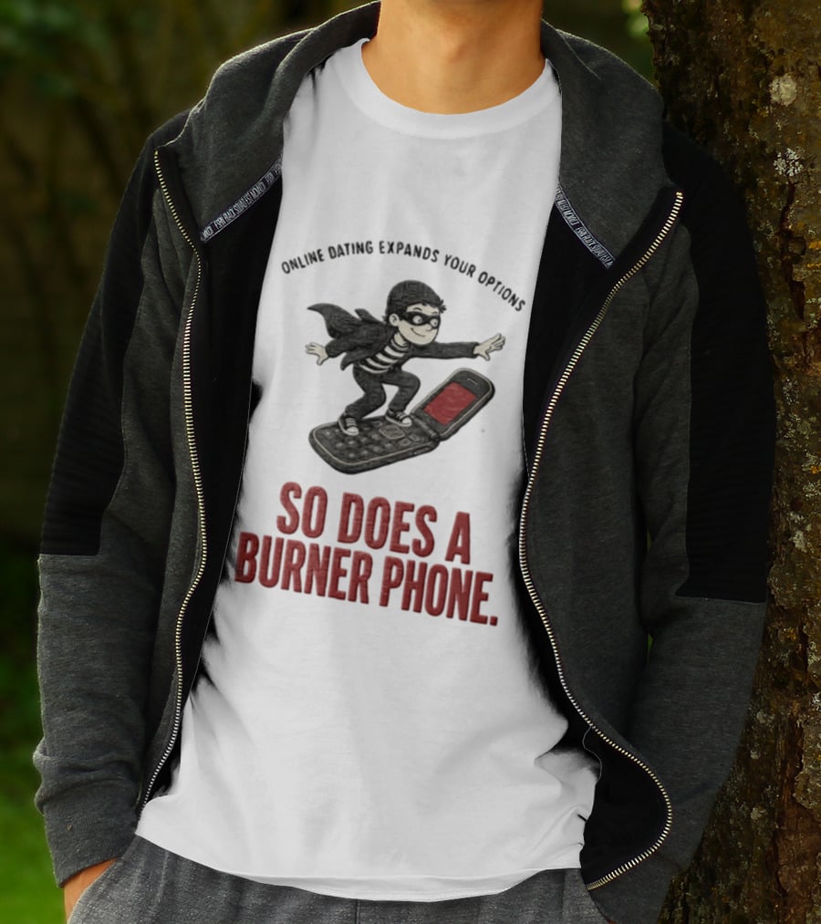 Online Dating Expands Your Options So Does A Burner Phone Burglar Surfing On Flip Phone T-Shirt