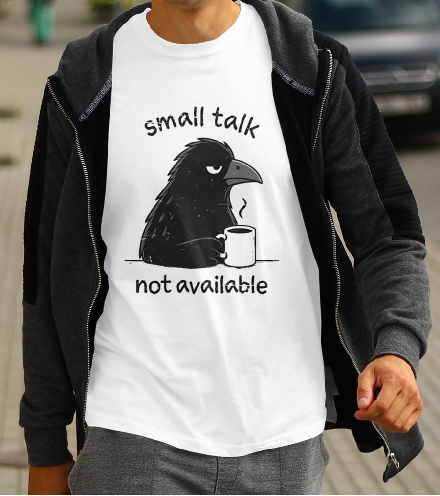 Small Talk Not Available Angry Crow With Coffee T-Shirt
