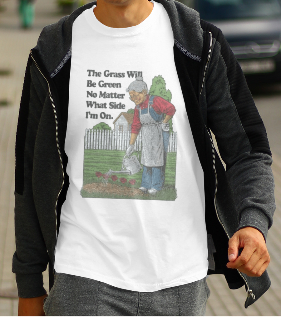 The Grass Will Be Green No Matter What Side I'm On Vintage Gardening Humor T-Shirt