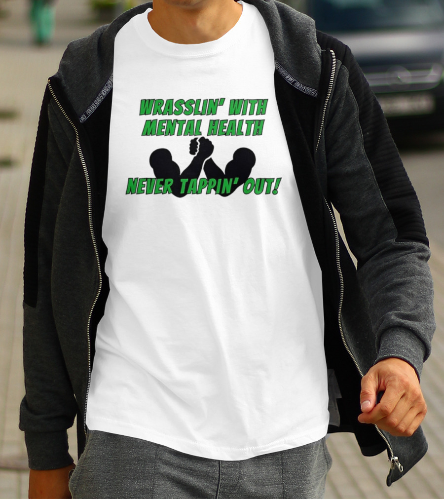 Wrasslin' With Mental Health Never Tappin' Out Arm Wrestling T-Shirt
