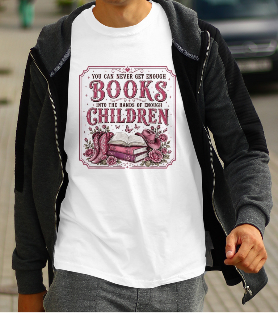 You Can Never Get Enough Books Into The Hands Of Enough Children Western Boots And Hat Floral Decor T-Shirt