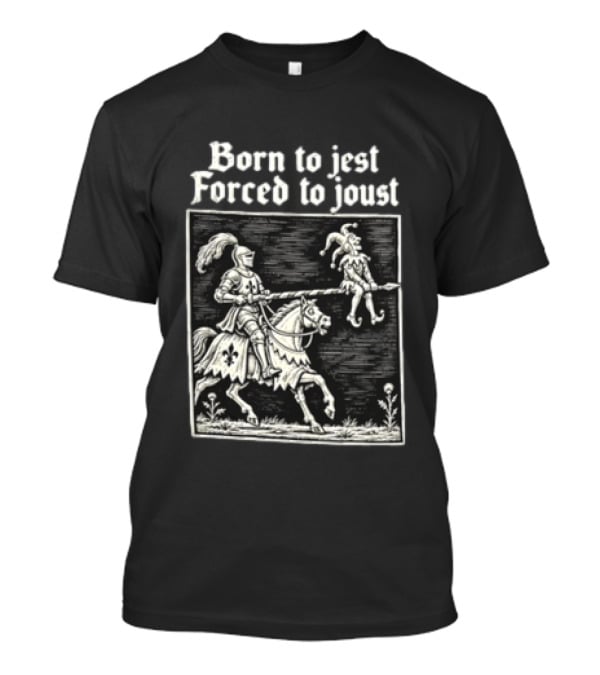 Born To Jest Forced To Joust Knight Jester Spear Horse Mock Medieval Humor T-Shirt