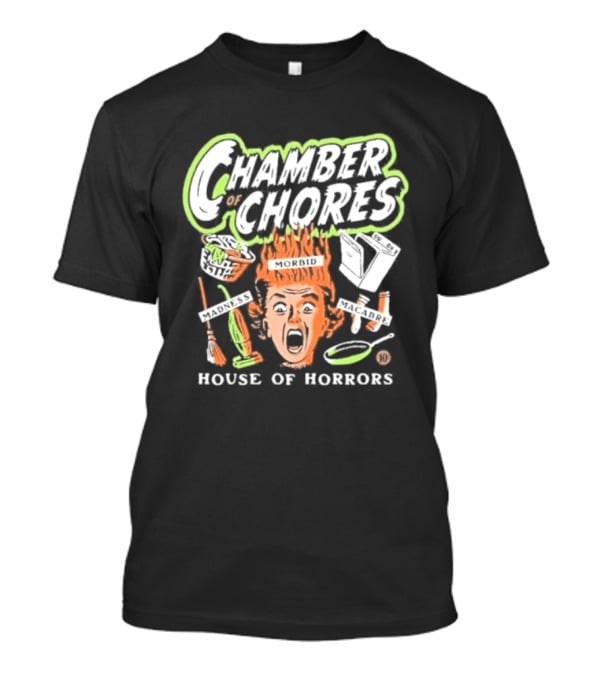 Chamber Of Chores House Of Horrors Madness Morbid Macabre T-Shirt