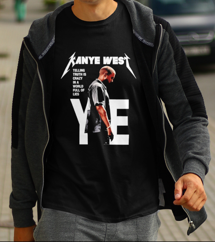 Kanye West Ye Telling Truth Is Crazy In A World Full Of Lies T-Shirt
