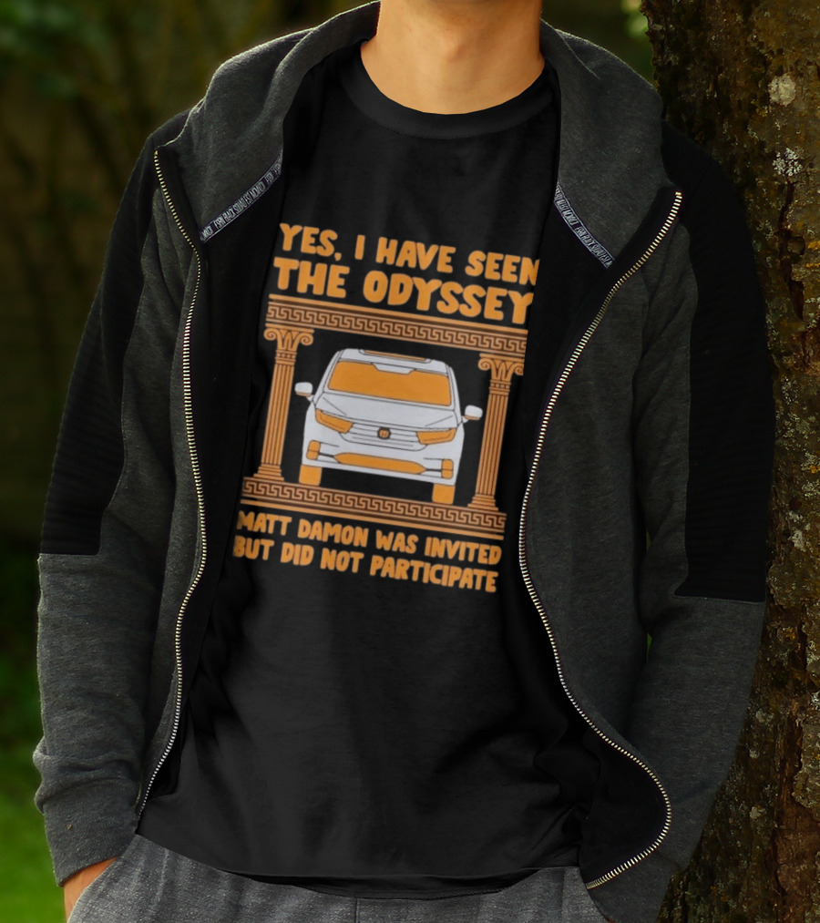 Yes I Have Seen The Odyssey Matt Damon Was Invited But Did Not Participate T-Shirt