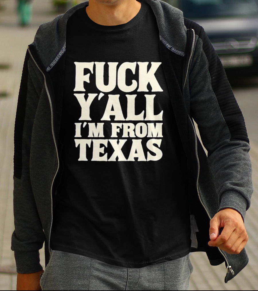 Fuck Y'all I'm From Texas Lone Star State T-Shirt