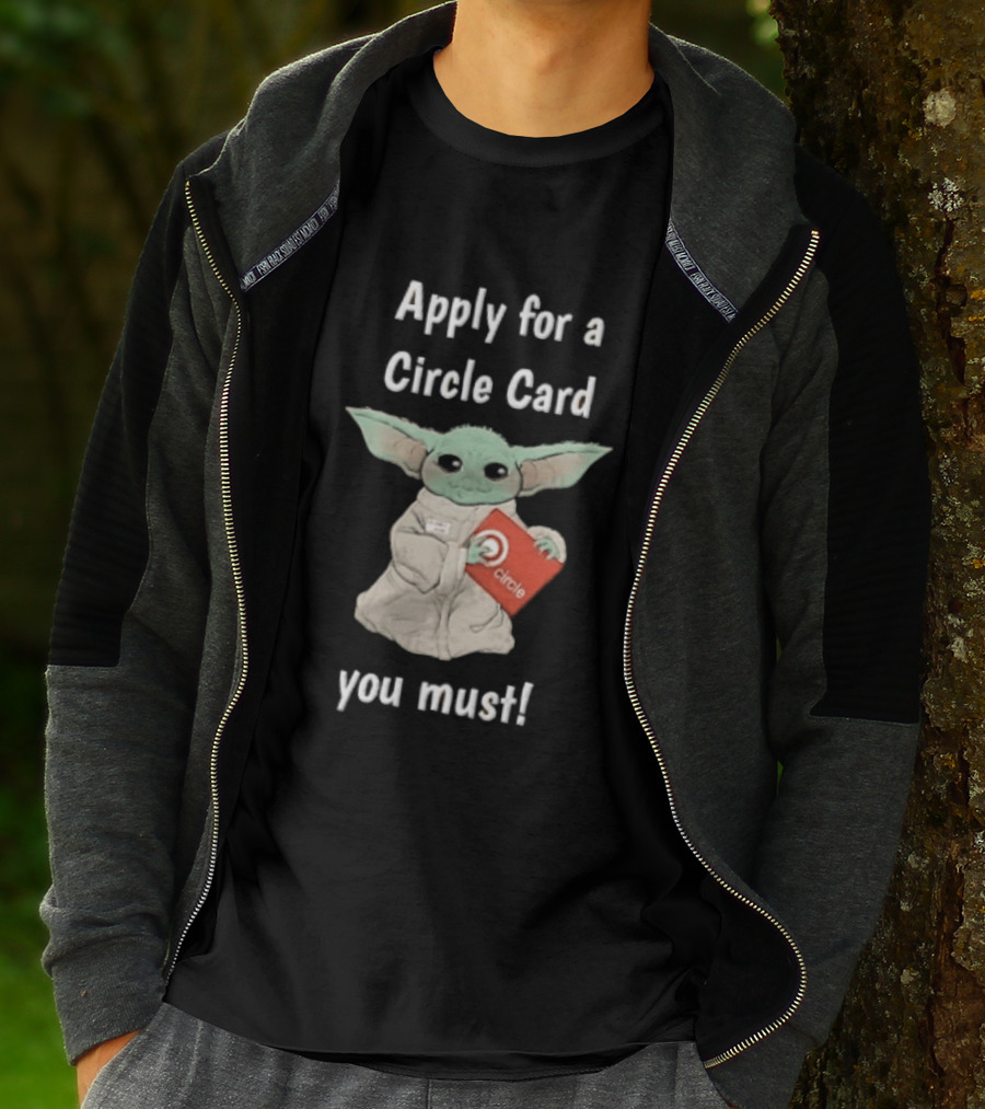 Apply For A Circle Card You Must Grogu Baby Yoda T-Shirt