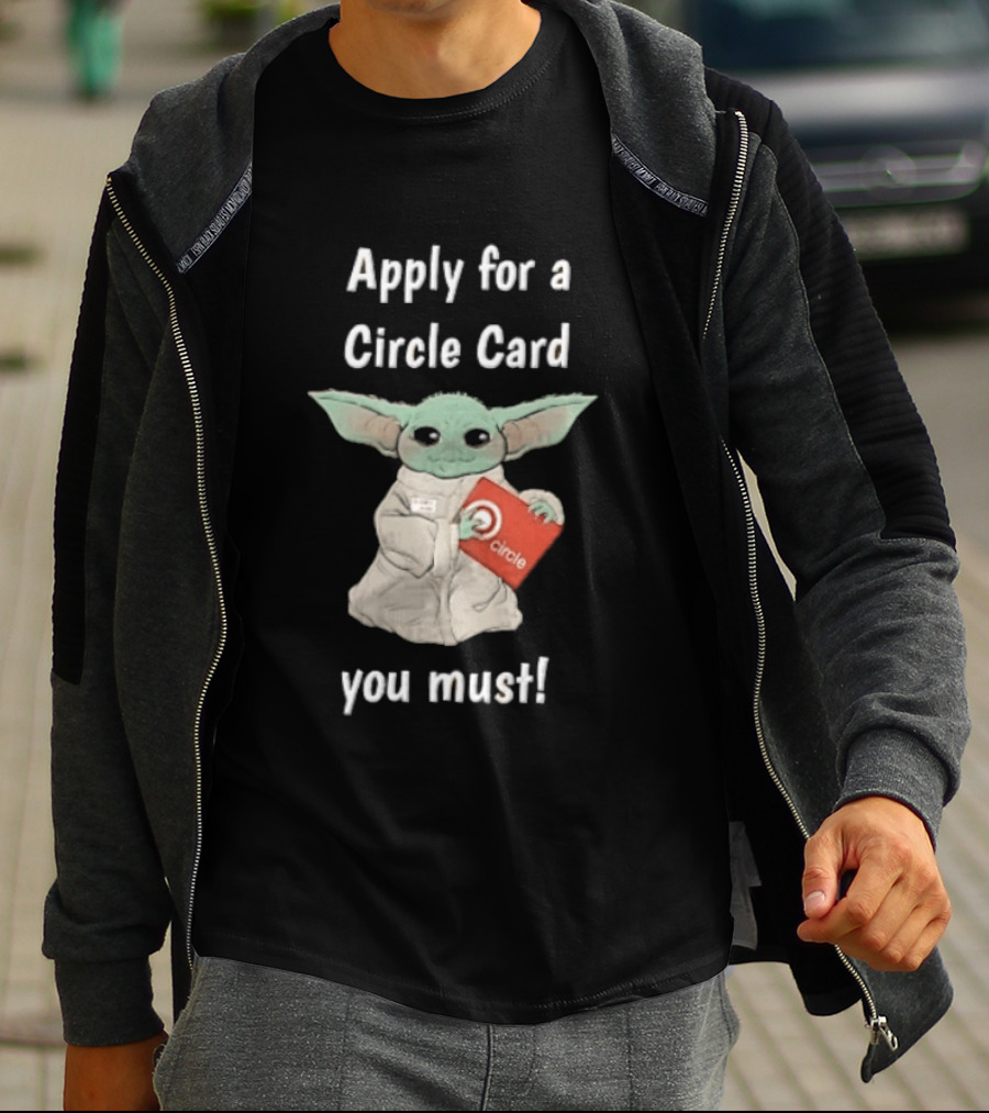 Apply For A Circle Card You Must Grogu Baby Yoda T-Shirt